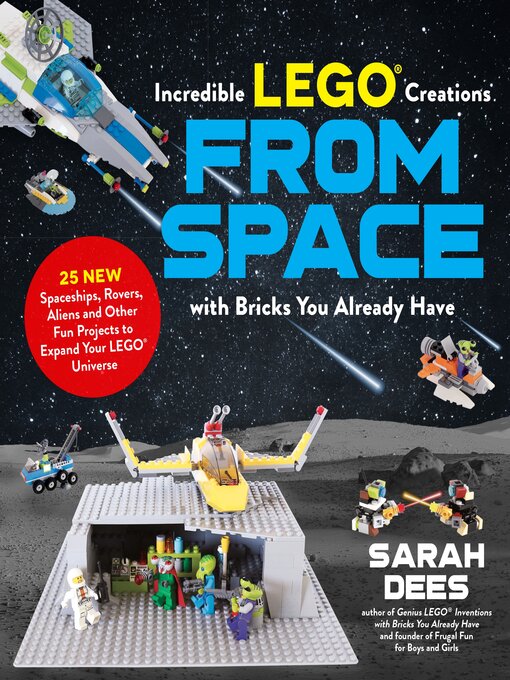 Title details for Incredible LEGO® Creations from Space with Bricks You Already Have by Sarah Dees - Wait list